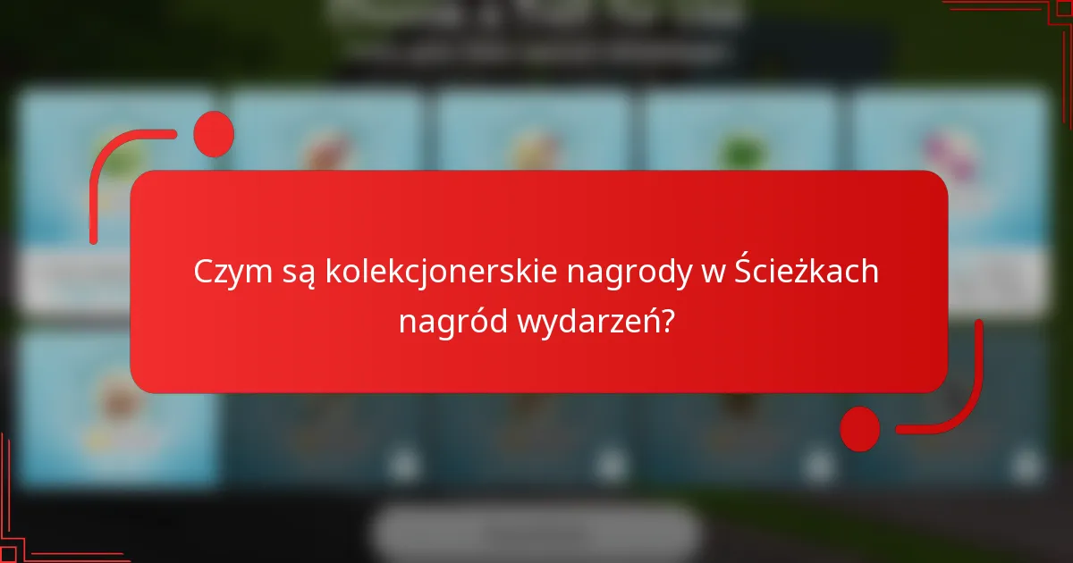 Czym są kolekcjonerskie nagrody w Ścieżkach nagród wydarzeń?