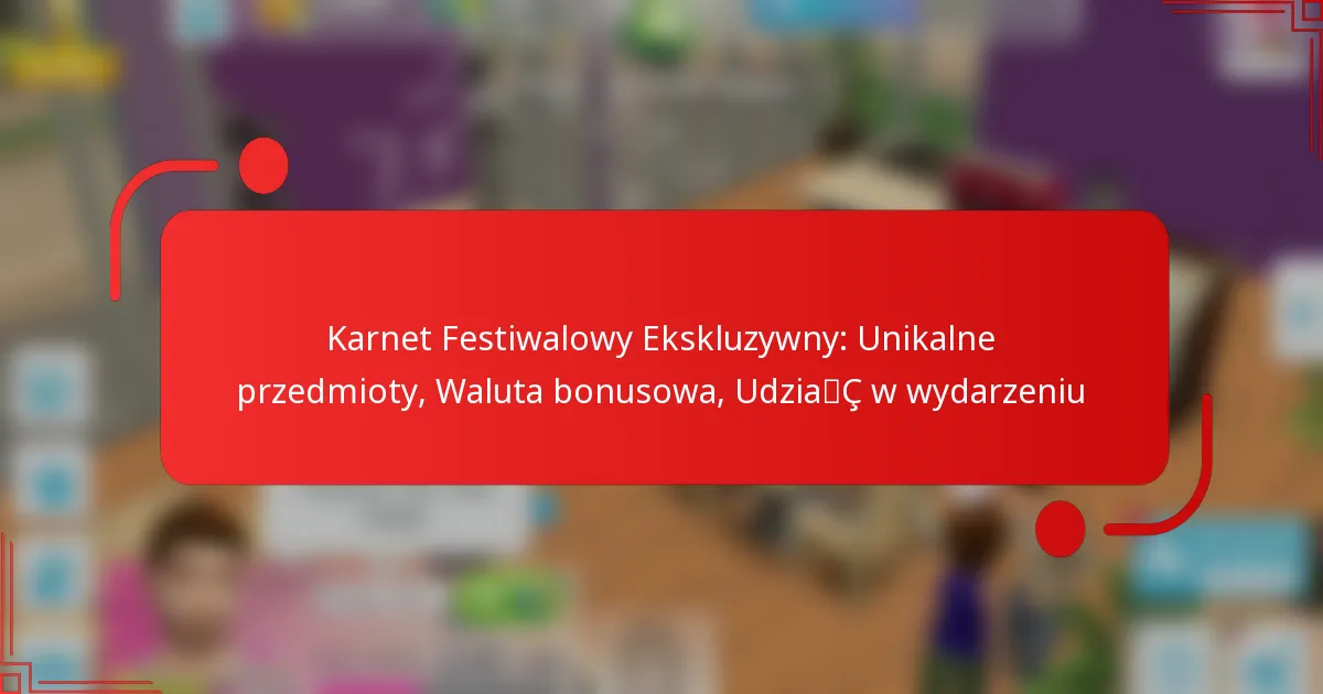 Karnet Festiwalowy Ekskluzywny: Unikalne przedmioty, Waluta bonusowa, Udział w wydarzeniu