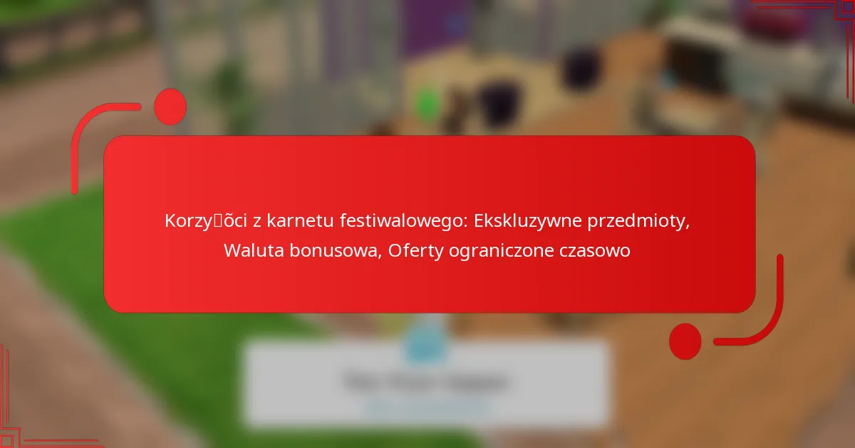 Korzyści z karnetu festiwalowego: Ekskluzywne przedmioty, Waluta bonusowa, Oferty ograniczone czasowo