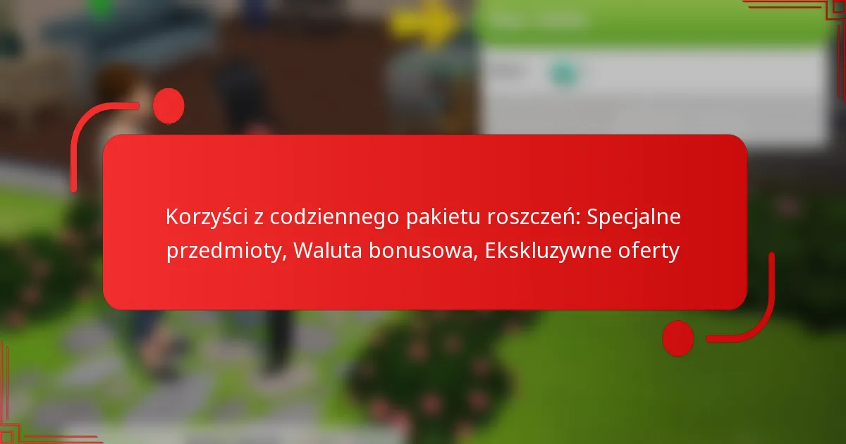 Korzyści z codziennego pakietu roszczeń: Specjalne przedmioty, Waluta bonusowa, Ekskluzywne oferty
