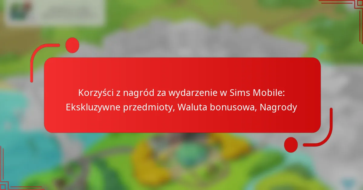 Korzyści z nagród za wydarzenie w Sims Mobile: Ekskluzywne przedmioty, Waluta bonusowa, Nagrody