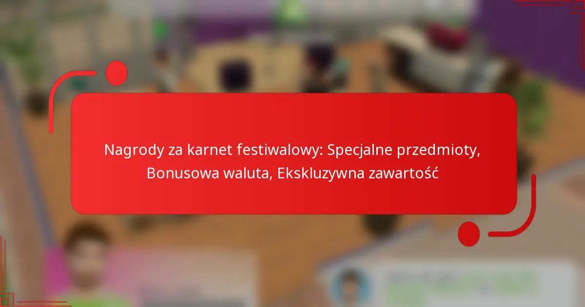 Nagrody za karnet festiwalowy: Specjalne przedmioty, Bonusowa waluta, Ekskluzywna zawartość