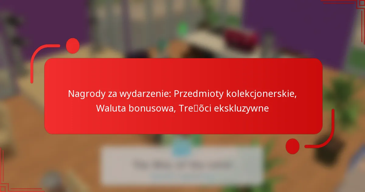 Nagrody za wydarzenie: Przedmioty kolekcjonerskie, Waluta bonusowa, Treści ekskluzywne