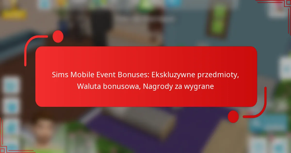 Sims Mobile Event Bonuses: Ekskluzywne przedmioty, Waluta bonusowa, Nagrody za wygrane