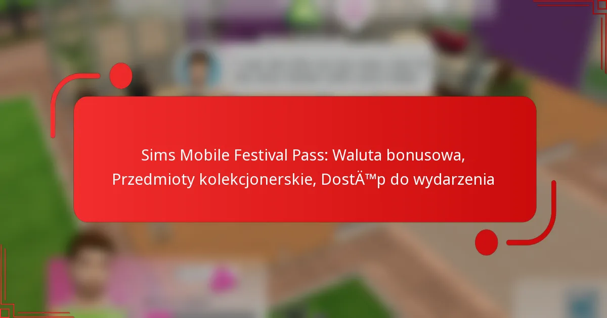 Sims Mobile Festival Pass: Waluta bonusowa, Przedmioty kolekcjonerskie, Dostęp do wydarzenia
