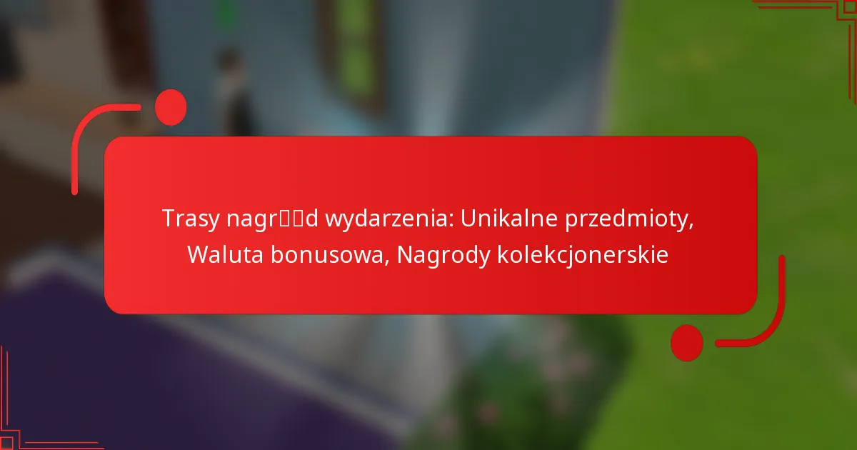 Trasy nagród wydarzenia: Unikalne przedmioty, Waluta bonusowa, Nagrody kolekcjonerskie