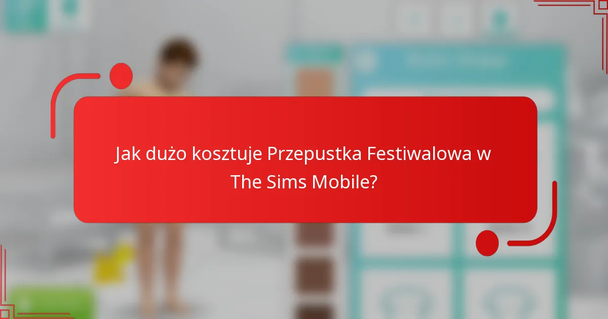 Jak dużo kosztuje Przepustka Festiwalowa w The Sims Mobile?