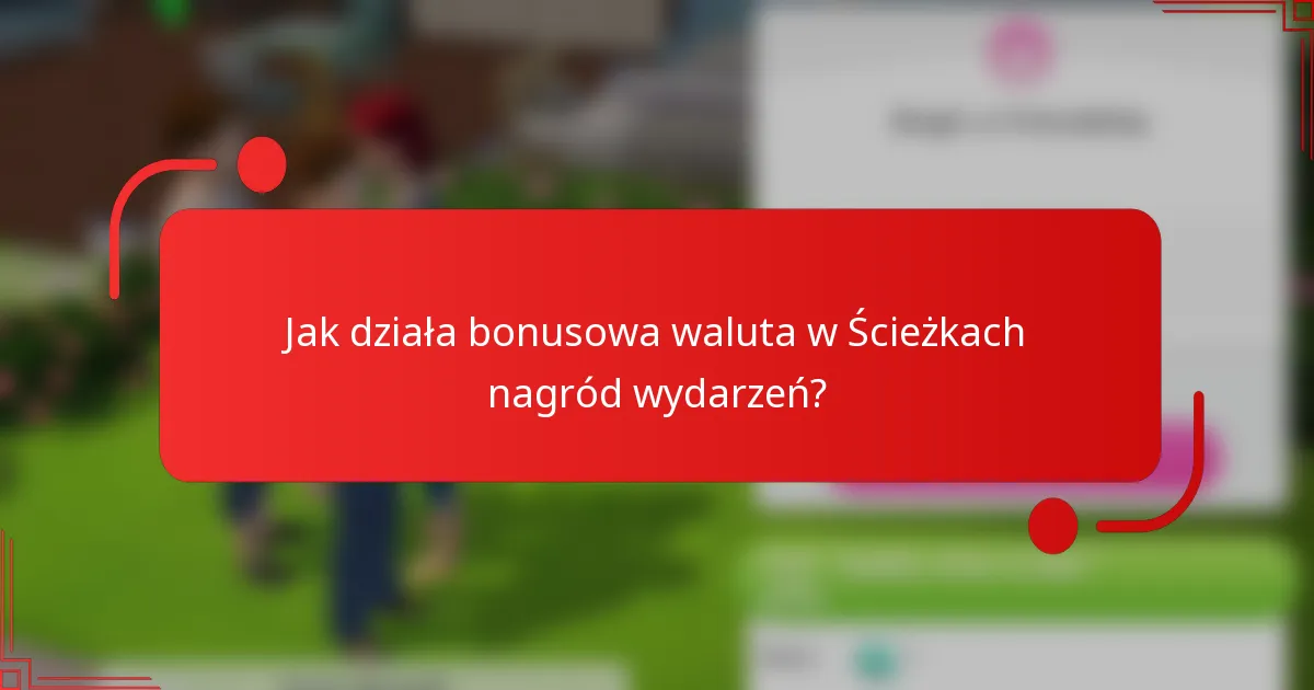 Jak działa bonusowa waluta w Ścieżkach nagród wydarzeń?