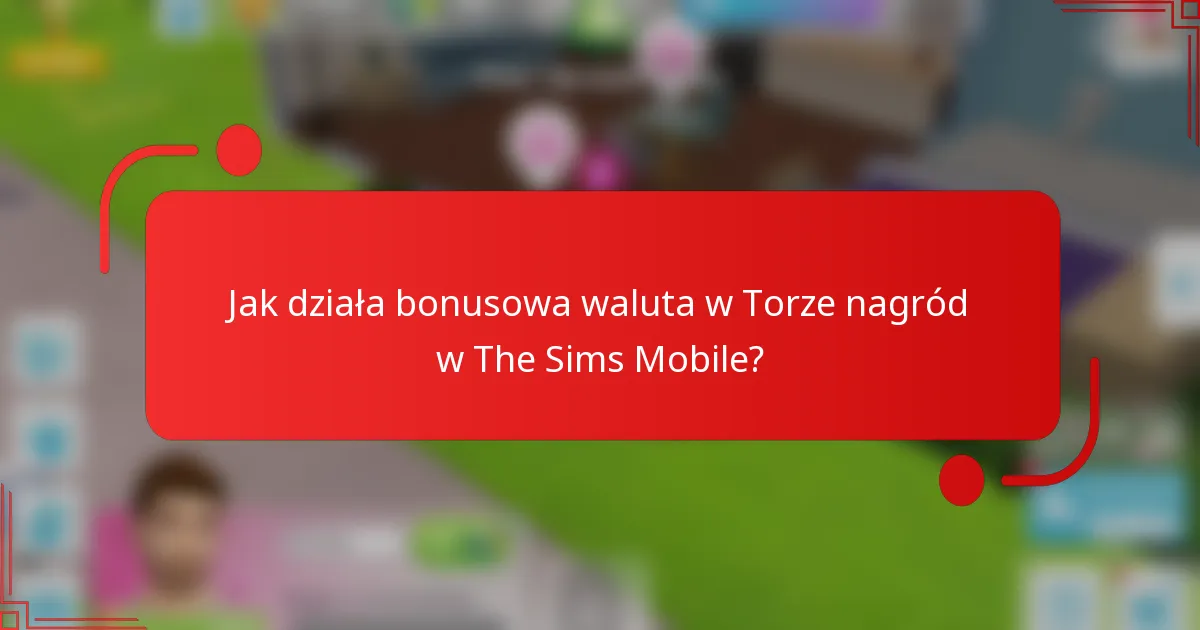 Jak działa bonusowa waluta w Torze nagród w The Sims Mobile?
