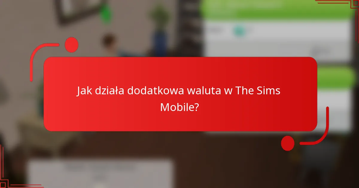 Jak działa dodatkowa waluta w The Sims Mobile?