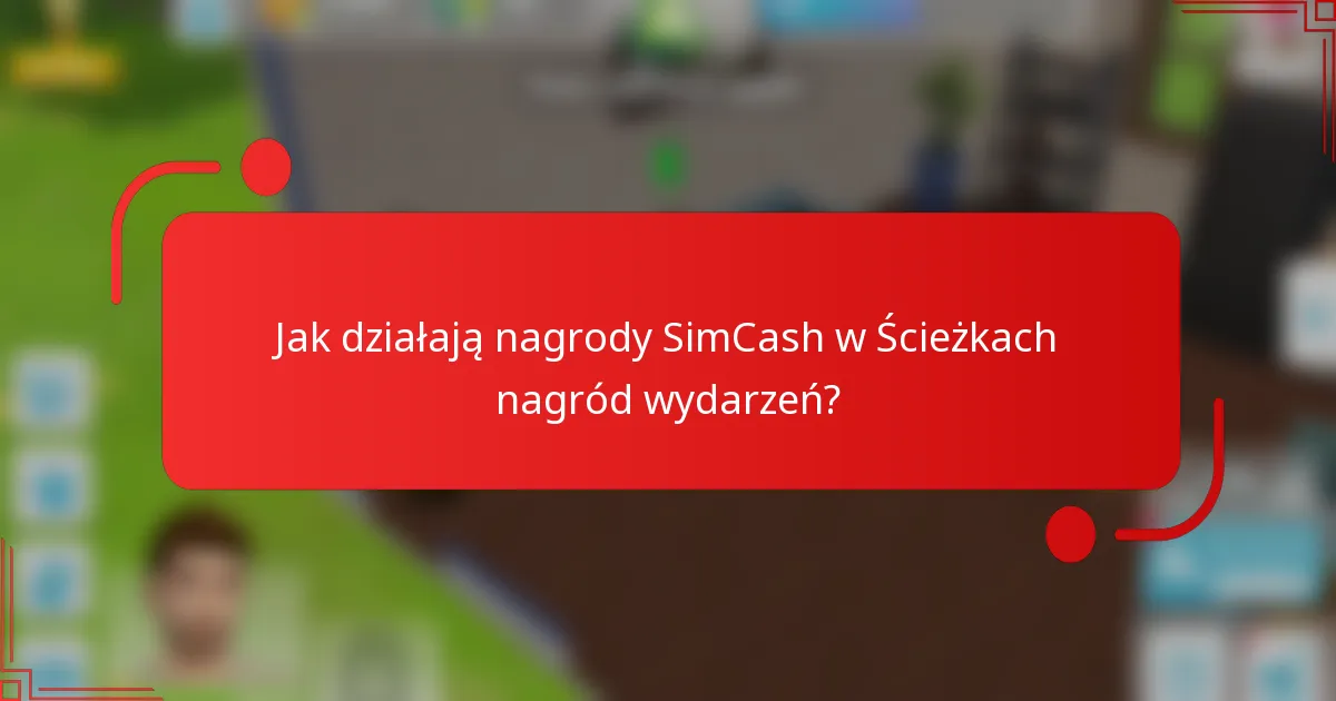 Jak działają nagrody SimCash w Ścieżkach nagród wydarzeń?