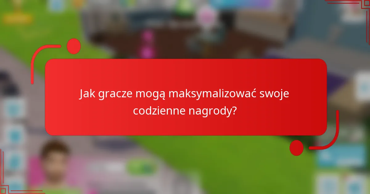 Jak gracze mogą maksymalizować swoje codzienne nagrody?