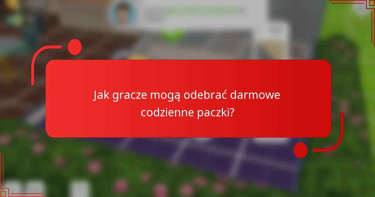 Jak gracze mogą odebrać darmowe codzienne paczki?