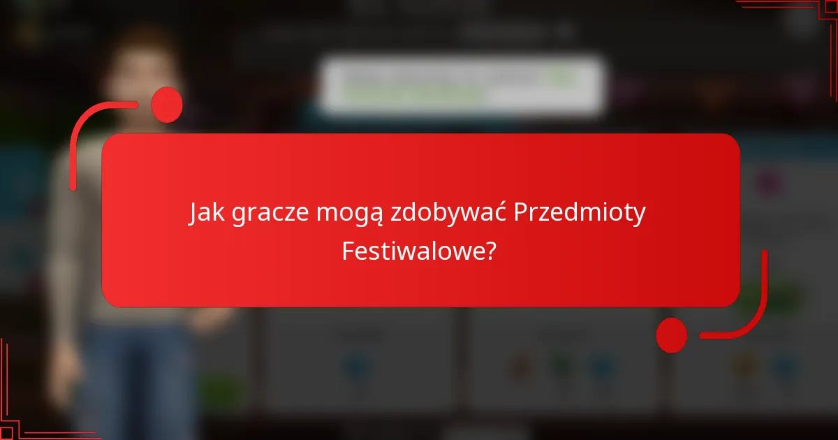 Jak gracze mogą zdobywać Przedmioty Festiwalowe?