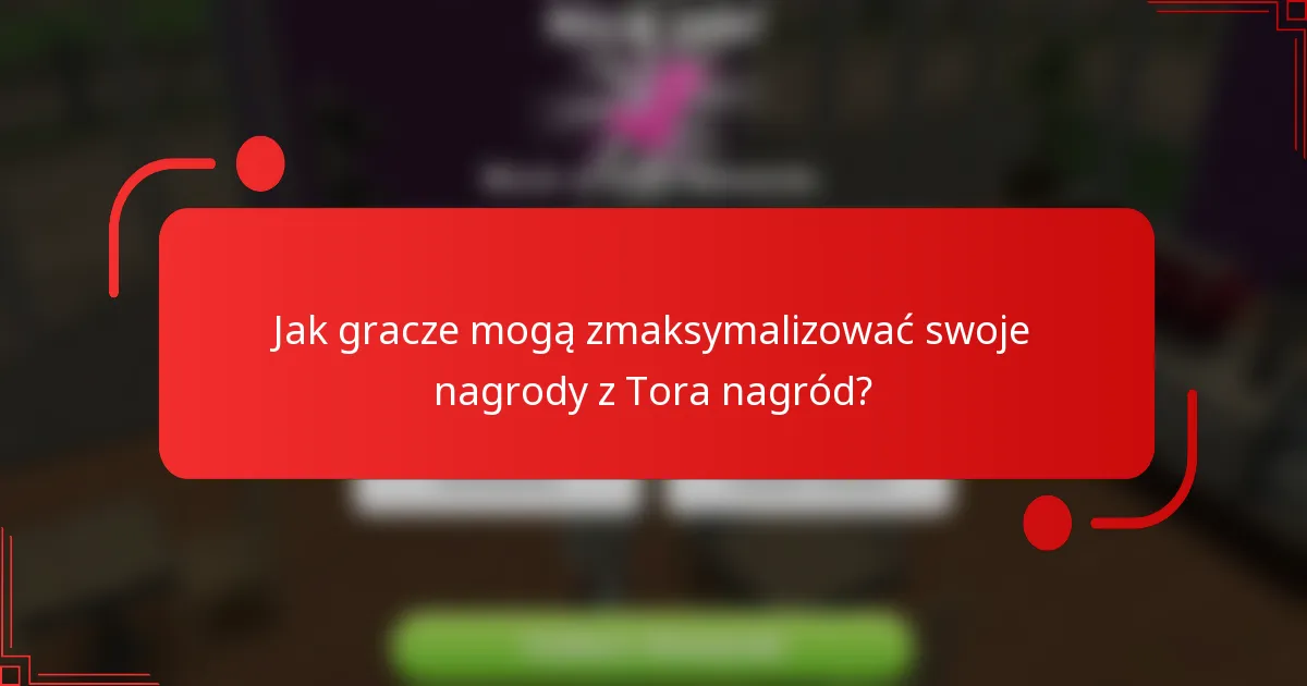 Jak gracze mogą zmaksymalizować swoje nagrody z Tora nagród?