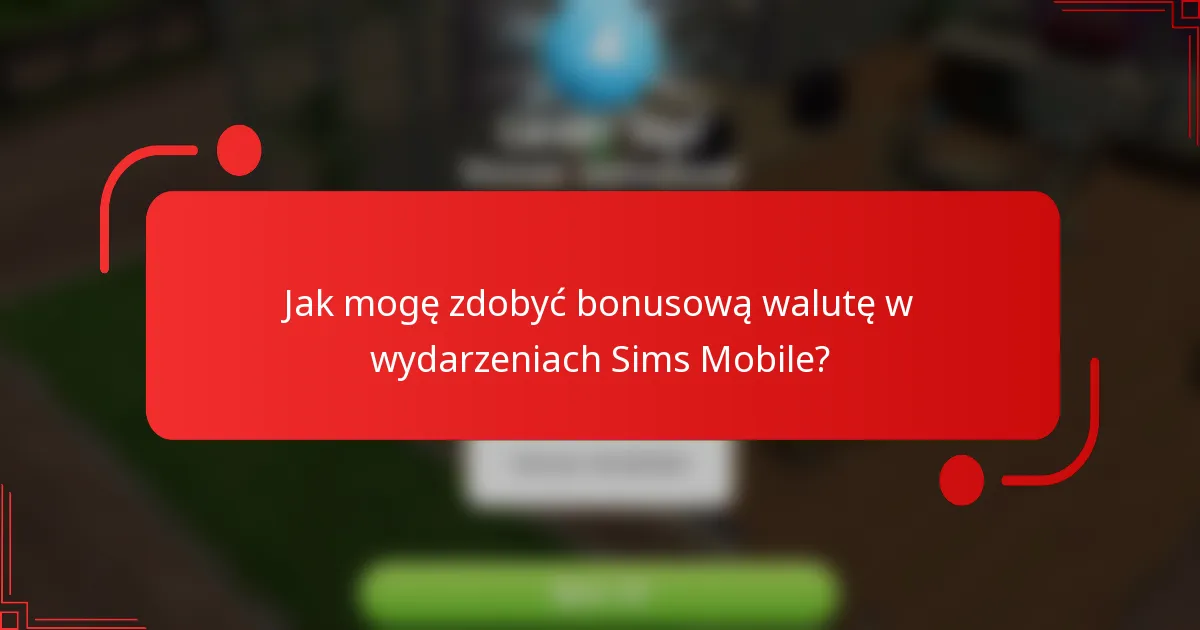 Jak mogę zdobyć bonusową walutę w wydarzeniach Sims Mobile?