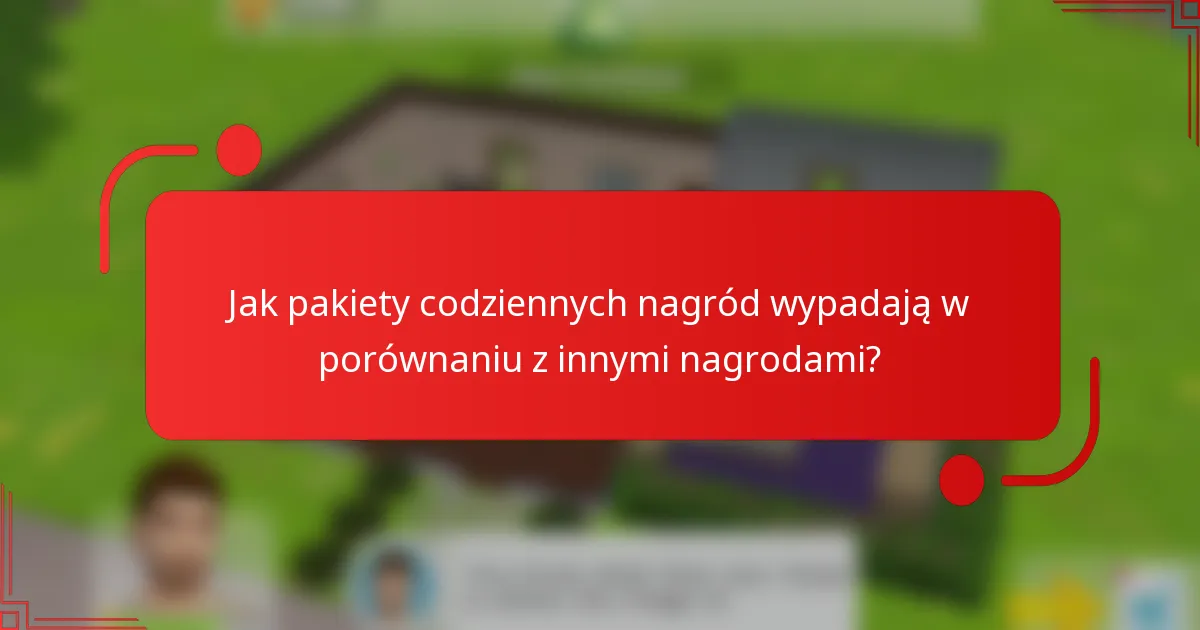 Jak pakiety codziennych nagród wypadają w porównaniu z innymi nagrodami?