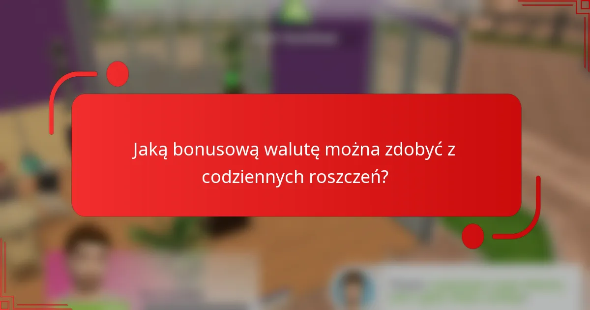Jaką bonusową walutę można zdobyć z codziennych roszczeń?