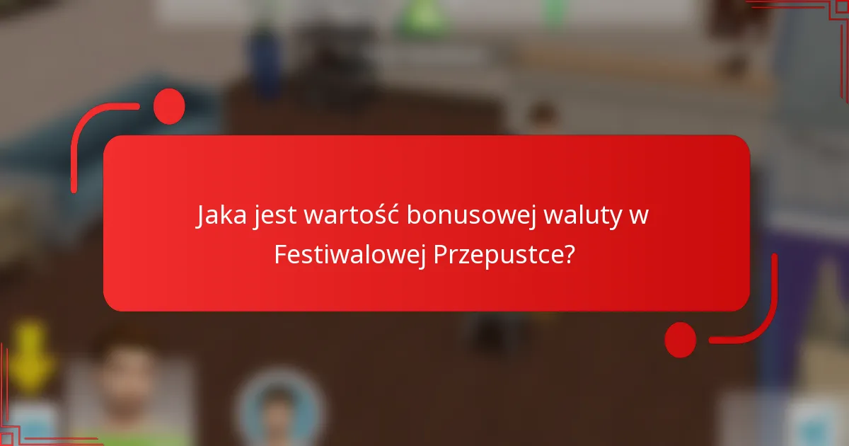 Jaka jest wartość bonusowej waluty w Festiwalowej Przepustce?
