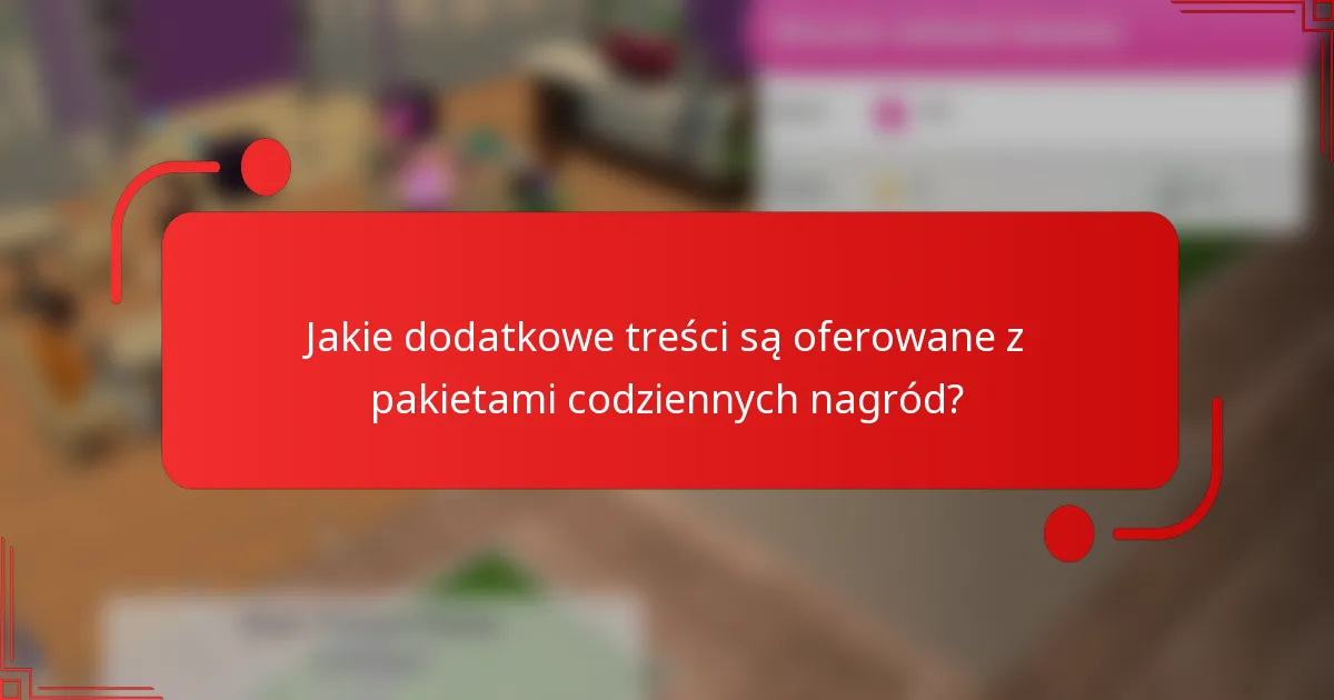 Jakie dodatkowe treści są oferowane z pakietami codziennych nagród?