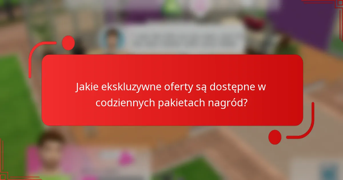 Jakie ekskluzywne oferty są dostępne w codziennych pakietach nagród?