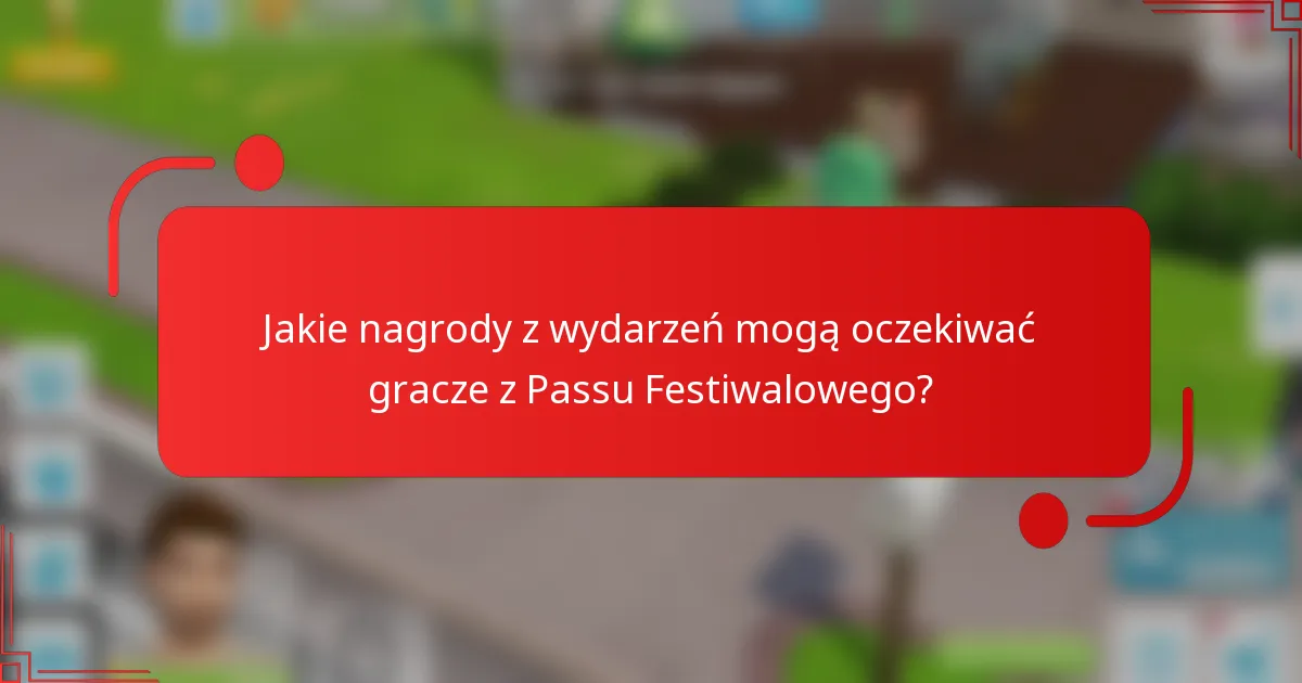 Jakie nagrody z wydarzeń mogą oczekiwać gracze z Passu Festiwalowego?
