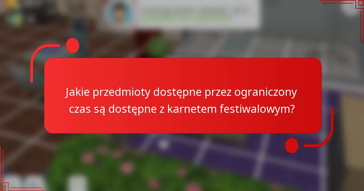 Jakie przedmioty dostępne przez ograniczony czas są dostępne z karnetem festiwalowym?