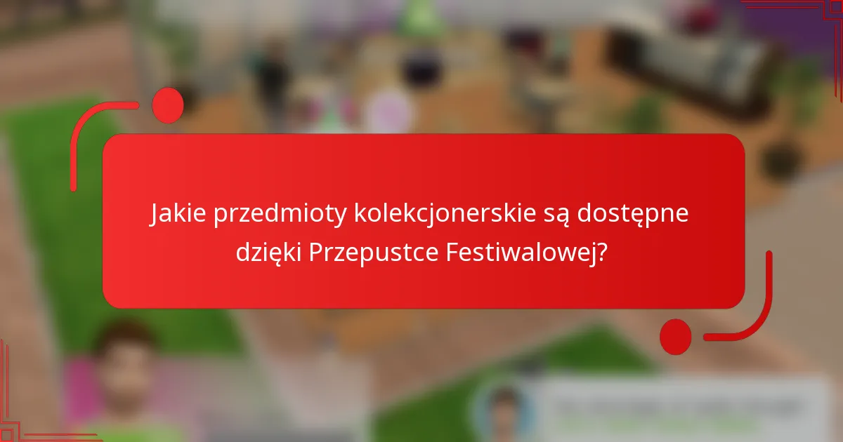 Jakie przedmioty kolekcjonerskie są dostępne dzięki Przepustce Festiwalowej?