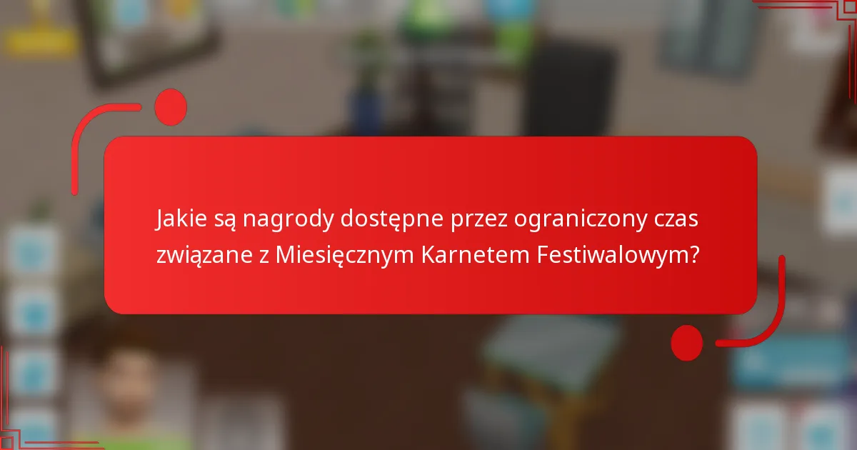 Jakie są nagrody dostępne przez ograniczony czas związane z Miesięcznym Karnetem Festiwalowym?