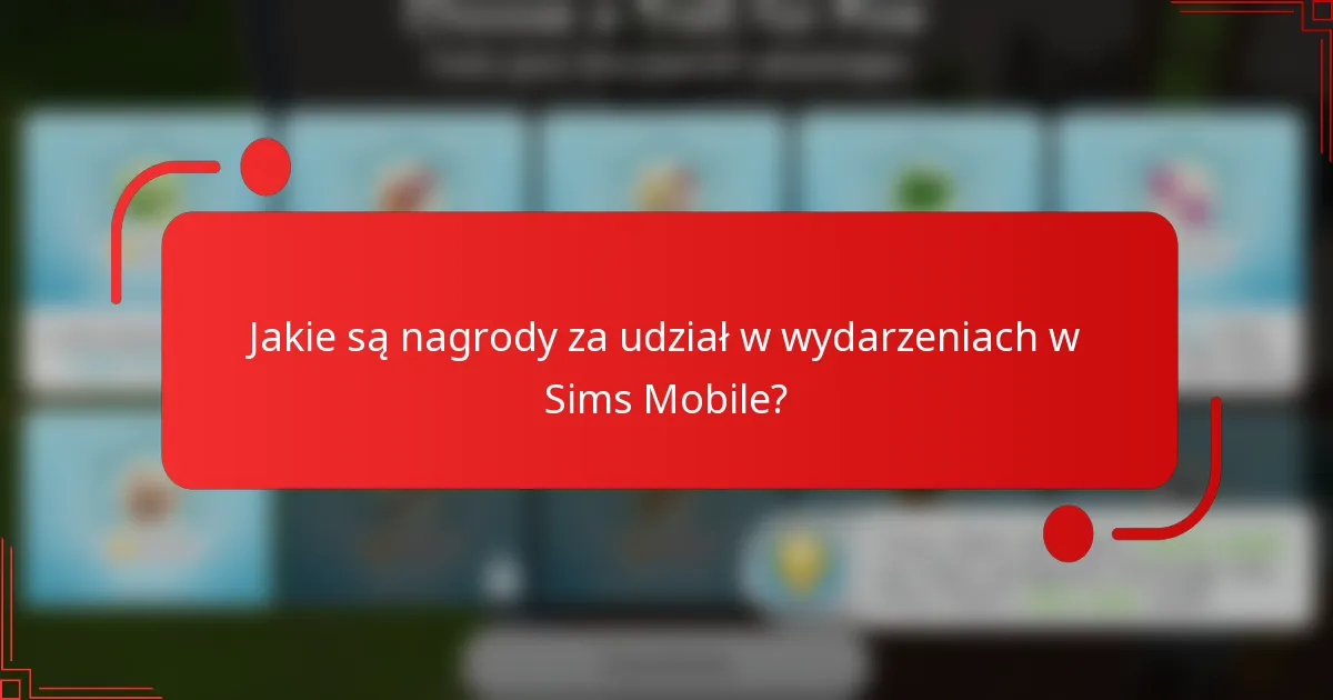 Jakie są nagrody za udział w wydarzeniach w Sims Mobile?