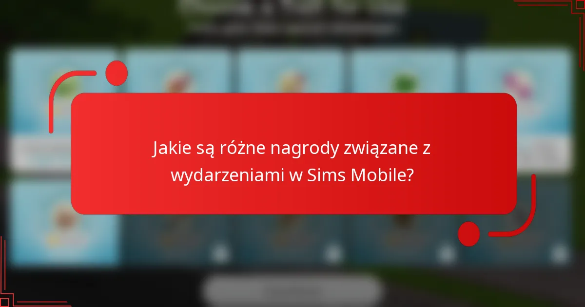 Jakie są różne nagrody związane z wydarzeniami w Sims Mobile?