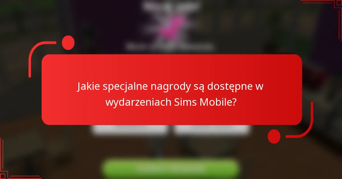 Jakie specjalne nagrody są dostępne w wydarzeniach Sims Mobile?