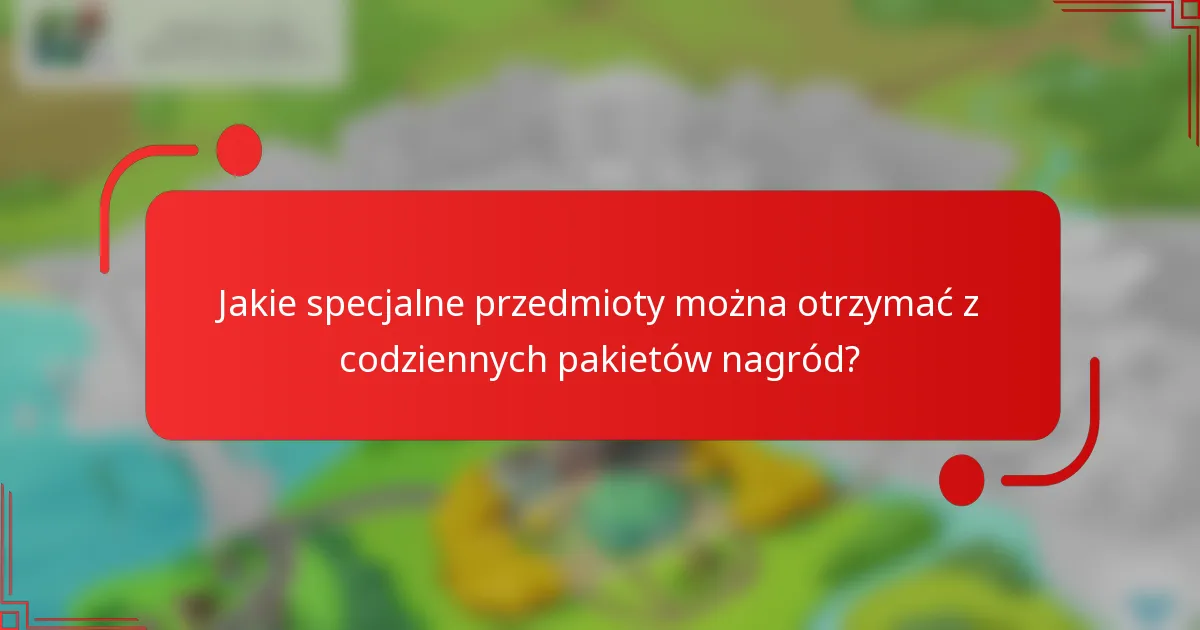 Jakie specjalne przedmioty można otrzymać z codziennych pakietów nagród?