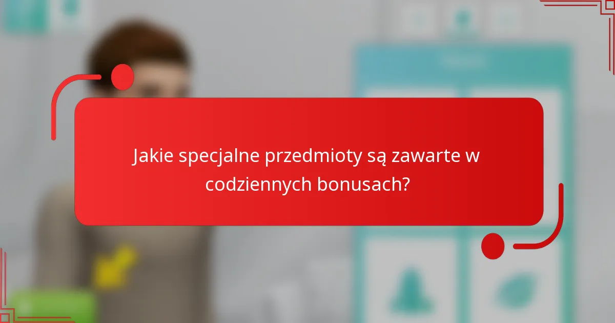 Jakie specjalne przedmioty są zawarte w codziennych bonusach?