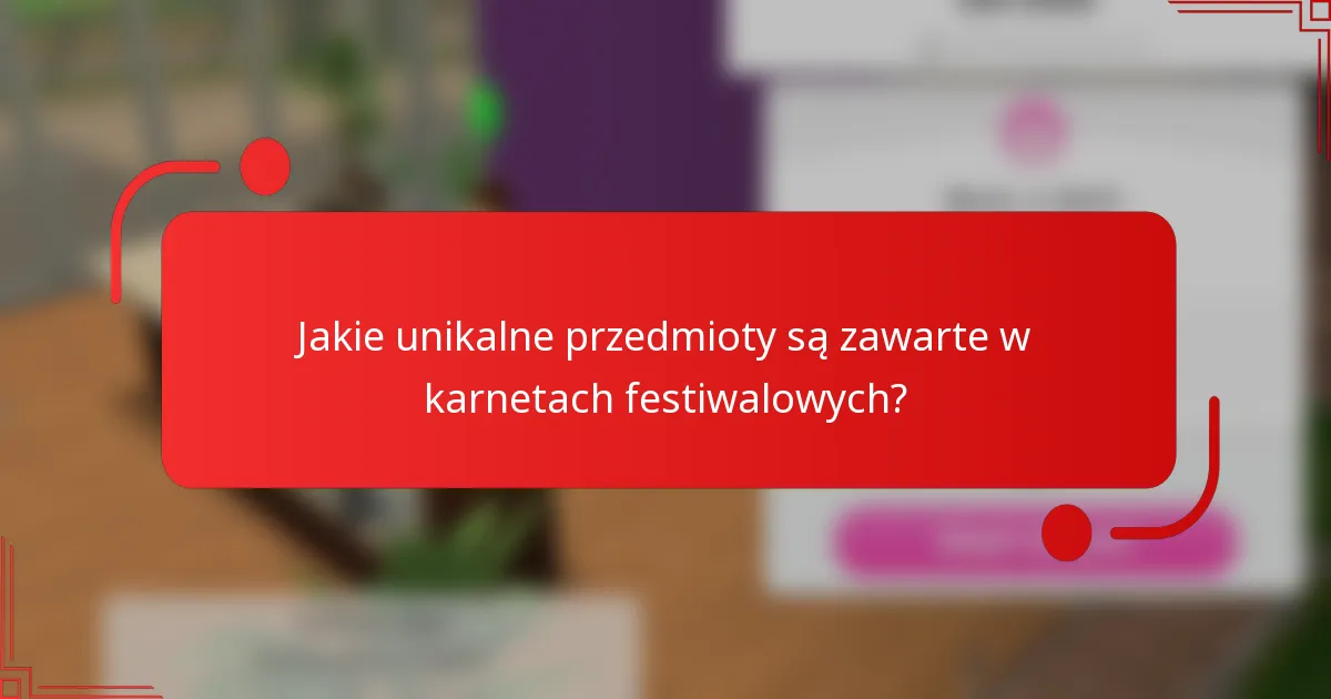 Jakie unikalne przedmioty są zawarte w karnetach festiwalowych?