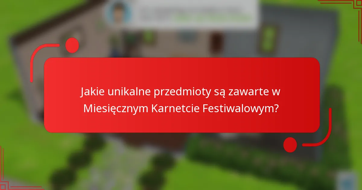 Jakie unikalne przedmioty są zawarte w Miesięcznym Karnetcie Festiwalowym?