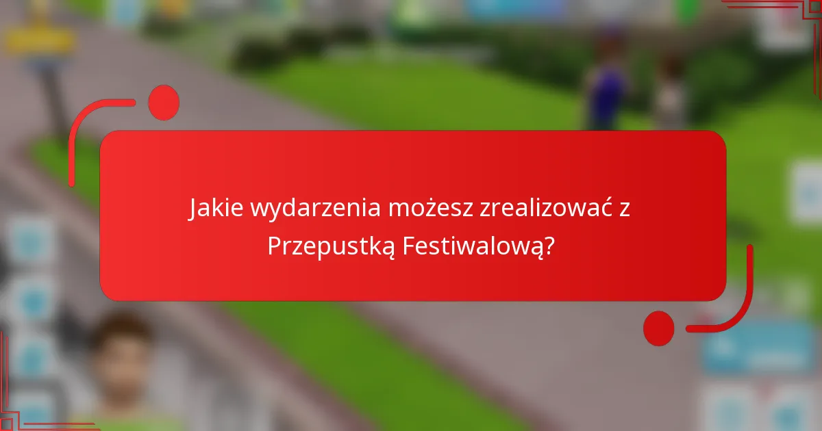 Jakie wydarzenia możesz zrealizować z Przepustką Festiwalową?