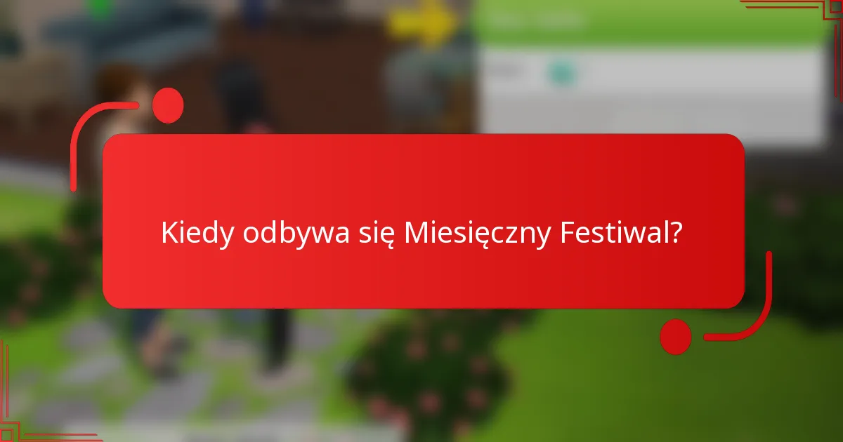 Kiedy odbywa się Miesięczny Festiwal?