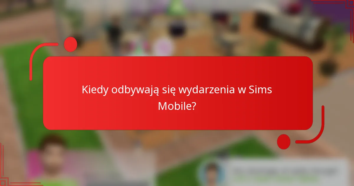 Kiedy odbywają się wydarzenia w Sims Mobile?