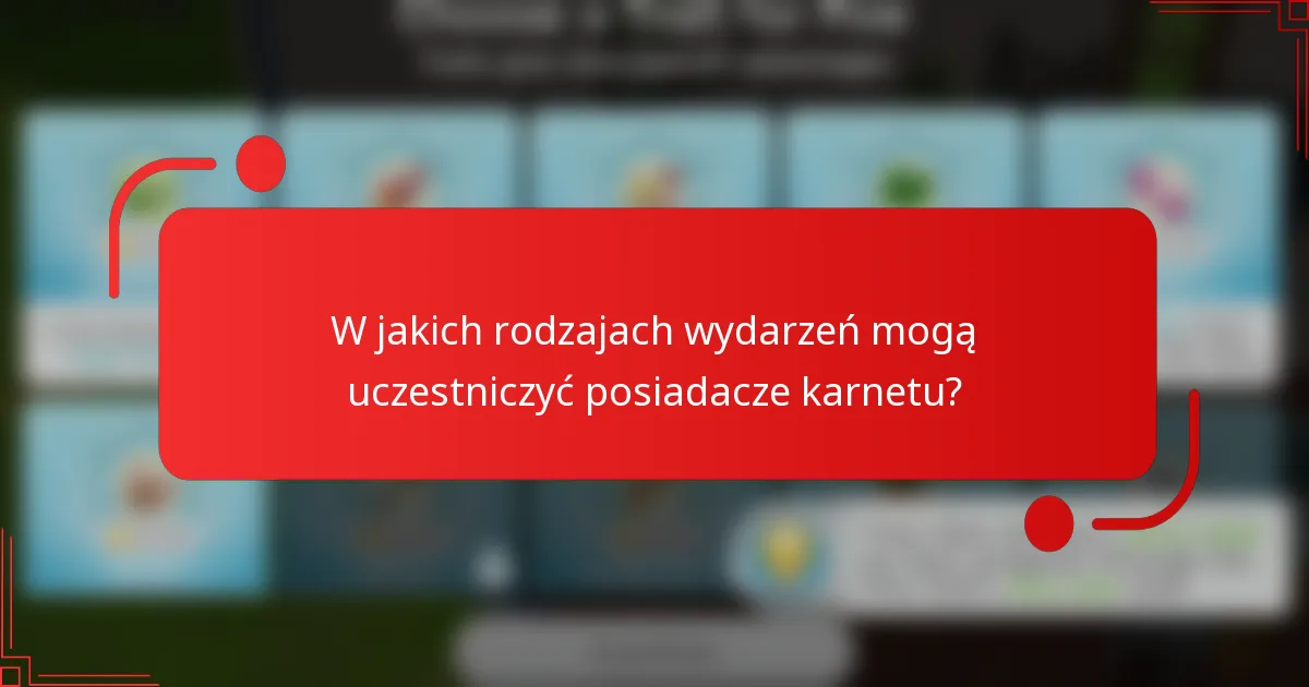 W jakich rodzajach wydarzeń mogą uczestniczyć posiadacze karnetu?