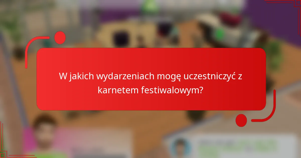 W jakich wydarzeniach mogę uczestniczyć z karnetem festiwalowym?